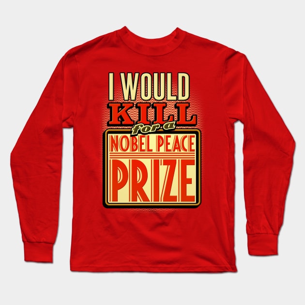 Nobel Peace Prize Slogan Long Sleeve T-Shirt by quotepublic